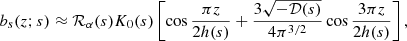 $$ \begin{aligned} b_s(z;{s})&\approx \mathcal{R} _\alpha {({s})} K_0({s}) \left[\cos \frac{\pi z}{2h({s})} +\frac{3\sqrt{-{\mathcal{D} }({s})}}{4\pi ^{3/2}} \cos \frac{3\pi z}{2h({s})}\right] ,\end{aligned} $$