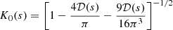 $$ \begin{aligned} K_0{({s})} = \left[1 - \frac{4 {\mathcal{D} }(s)}{\pi } - \frac{9 {\mathcal{D} }(s)}{16 \pi ^{3}}\right]^{-1/2} \end{aligned} $$