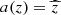 $ {a}(z)={\widehat{z}} $
