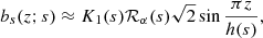 $$ \begin{aligned} b_s(z;{s})&\approx K_1{({s})} \mathcal{R} _\alpha {({s})} \sqrt{2}\sin \frac{\pi z}{h({s})}, \end{aligned} $$