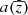 $ a({\widehat{z}}) $