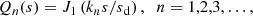 $$ \begin{aligned} Q_n({s})&= J_1\left(k_n {s}/{s}{_\mathrm{d} }\right), \;\; n=1,2,3,\ldots ,\end{aligned} $$