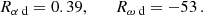 $$ \begin{aligned} {R_{\alpha \text{ d}}} = 0.39,\qquad {R_{\omega \text{ d}}} = -53\,. \end{aligned} $$