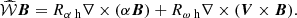$$ \begin{aligned} {\widehat{\mathcal{W} }}{\boldsymbol{B}}={R_{\alpha \text{ h}}}\nabla \times ({\alpha }{\boldsymbol{B}})+ {R_{\omega \text{ h}}}\nabla \times ({\boldsymbol{V}}\times {\boldsymbol{B}}). \end{aligned} $$