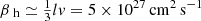 $ {\beta}{_\text{ h}}\simeq \tfrac13lv=5\times10^{27}{\,\mathrm{cm}}^2\,\mathrm{s}^{-1} $