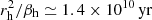 $ r_{\rm h}^2/{\beta}_{\rm h}\simeq1.4\times10^{10}{\,{\rm yr}} $