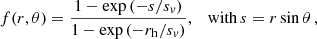 $$ \begin{aligned} f(r,\theta ) = \frac{1-\exp \left( {-{s}/s_{v}}\right)}{ 1-\exp \left(-r_\mathrm{h} /s_{v}\right)}, \;\;\text{ with}\,s=r\sin \theta \, , \end{aligned} $$