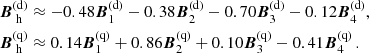 $$ \begin{aligned} {\boldsymbol{B}}_\text{ h}^\text{(d)}&\approx -0.48 {\boldsymbol{B}}_1^\text{(d)} -0.38 {\boldsymbol{B}}_2^\text{(d)} -0.70 {\boldsymbol{B}}_3^\text{(d)} -0.12 {\boldsymbol{B}}_4^\text{(d)},\nonumber \\ {\boldsymbol{B}}_\text{ h}^\text{(q)}&\approx 0.14 {\boldsymbol{B}}_1^\text{(q)} +0.86 {\boldsymbol{B}}_2^\text{(q)} +0.10 {\boldsymbol{B}}_3^\text{(q)} -0.41 {\boldsymbol{B}}_4^\text{(q)}\,. \end{aligned} $$