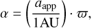 \begin{equation*} \alpha = \bigg(\frac{a_{\textrm{app}}}\textrm{1 AU}\bigg) \cdot \varpi,\end{equation*}