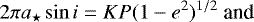 \begin{equation*} 2\pi a_{\star} \sin i = KP(1-e^2)^{1/2}\; \textrm{and}\end{equation*}