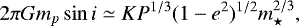 \begin{equation*} 2\pi G m_p \sin i \simeq KP^{1/3}(1-e^2)^{1/2}m_{\star}^{2/3},\end{equation*}