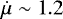 $\dot{\mu}\sim 1.2$