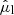 $ \hat{\mu}_{\mathrm{l}} $
