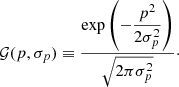 $$ \begin{aligned} {\mathcal{G} }(p,\sigma _{p}) \equiv \frac{\exp \left(-\dfrac{p^2}{2\sigma _p^2} \right)}{\sqrt{2\pi \sigma _{p}^2 }}\cdot \end{aligned} $$