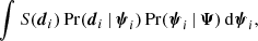 $$ \begin{aligned} \int S({\boldsymbol{d}}_i)\, \mathrm{Pr}({\boldsymbol{d}}_i \, | \, {\boldsymbol{\psi }}_{i})\, \mathrm{Pr}({\boldsymbol{\psi }}_{i} \, | \, {\boldsymbol{\Psi }})\, \mathrm{d}{\boldsymbol{\psi }}_{i}, \end{aligned} $$