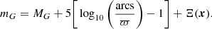 $$ \begin{aligned} m_G=M_G+5\Bigg [\log _{10}\Bigg (\frac{\mathrm{arcs}}{\varpi }\Bigg )-1\Bigg ]+\Xi ({\boldsymbol{x}}). \end{aligned} $$