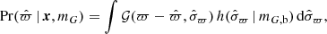 $$ \begin{aligned} \mathrm{Pr}(\hat{\varpi } \, | \, {\boldsymbol{x}},m_G) = \int {\mathcal{G} }(\varpi -\hat{\varpi },\hat{\sigma }_\varpi )\, h(\hat{\sigma }_\varpi \, |\, m_{G,\mathrm{b}})\, \mathrm{d}\hat{\sigma }_\varpi , \end{aligned} $$