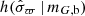 $ h(\hat{\sigma}_\varpi\, |\, m_{G,\mathrm{b}}) $