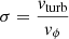 $ \sigma = \frac{v_{\mathrm{turb}}}{v_{\phi}} $