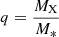$ q = \frac{M_{\mathrm{X}}}{M_*} $