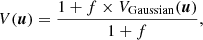 $$ \begin{aligned} V ({\boldsymbol{u}}) = \frac{1 + f \times V_{\rm Gaussian} ({\boldsymbol{u}})}{1+f} , \end{aligned} $$