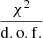 $ \frac{\chi^2}{\mathrm{d.o.f.}} $