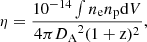 $$ \begin{aligned} \eta = \frac{10^{-14} \int {n_{\rm e} n_{\rm p} \mathrm{d}V} }{4 \pi {D_{\rm A}}^{2} (1+\mathrm{z})^2}, \end{aligned} $$