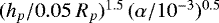 $(h_p/0.05~R_p)^{1.5}\,(\alpha/10^{-3})^{0.5}$