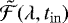 $\tilde{\mathcal{F}}(\lambda, t_{\mathrm{in}})$