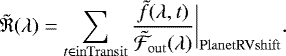 \begin{equation*} \mathfrak{\tilde{R}}(\lambda)= \sum\limits_{t \in \mathrm{inTransit}} \frac{\tilde{f}(\lambda, t)}{\tilde{\mathcal{F}}_{\mathrm{out}}(\lambda)}\bigg\rvert_{\mathrm{Planet RV shift}} .\end{equation*}