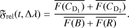 \begin{equation*}\mathfrak{F}_{\mathrm{rel}}(t,\Delta \lambda) = \frac{\overline{F(C_{\textrm{D}_1})}&#x002B;\overline{F(C_{\textrm{D}_2})}}{\overline{F(B)}&#x002B;\overline{F(R)}}. \end{equation*}