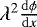 $\lambda^2 \frac{\mathrm{d}\phi}{\mathrm{d}x}$