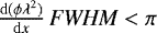 $\frac{\mathrm{d}(\phi\lambda^2)}{\mathrm{d}x} \, \textit{FWHM} < \pi $