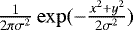 $\frac{1}{2\pi\sigma^2}\exp({-\frac{x^2&#x002B;y^2}{2\sigma^2}})$