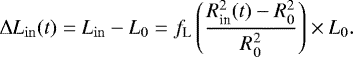 \begin{equation*}\Delta L_{\mathrm{in}}(t) = L_{\mathrm{in}} - L_0= f_{\textrm{L}} \left (\frac{R^2_{\textrm{in}}(t) - R^2_0}{R^2_0} \right ) \times L_0. \end{equation*}