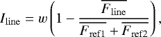 \begin{equation*} I_{\mathrm{line}} = w \left( 1 - \frac{ \overline{F_{\mathrm{line}}} } { \overline{F_{\mathrm{ref1}}} &#x002B; \overline{F_{\textrm{ref}2}} } \right) ,\end{equation*}