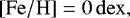 $\left[\mathrm{Fe}/\mathrm{H}\right] = 0\,\mathrm{dex,}$