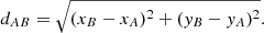 $$ \begin{aligned} d_{AB} = \sqrt{(x_B-x_A)^2 + (y_B - y_A)^2}. \end{aligned} $$