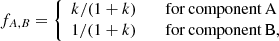 $$ \begin{aligned} f_{A,B} = {\left\{ \begin{array}{ll} k/(1+k)&\quad \mathrm{for\,component\,A } \\ 1/(1+k)&\quad \mathrm{for\,component\,B }, \\ \end{array}\right.} \end{aligned} $$