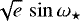 $\sqrt{e}\,\sin \omega_{\star}$
