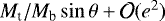 $M_{\textrm{t}}/M_{\textrm{b}}\sin{\theta}&#x002B; \mathcal{O}(e^2)$