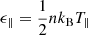 $ \epsilon_{\parallel} = \frac{1}{2} nk_{\mathrm{B}}T_{\parallel} $