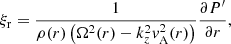 $$ \begin{aligned} \xi _{\rm r}&= \frac{1}{\rho (r)\left( \Omega ^2(r) - k_z^2 { v}_{\mathrm{A} }^2(r) \right)}\frac{\partial P^{\prime }}{\partial r}, \end{aligned} $$
