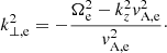 $$ \begin{aligned} k_{\perp ,\mathrm e}^2 = - \frac{\Omega _{\rm e}^2 - k_z^2{ v}_{\mathrm{A,e} }^2}{{ v}_{\mathrm{A,e} }^2}\cdot \end{aligned} $$