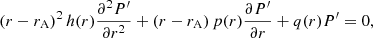 $$ \begin{aligned} \left( r - r_{\mathrm{A} }\right)^2 h(r) \frac{\partial ^2 P^{\prime }}{\partial r^2} + \left( r - r_{\mathrm{A} }\right) p(r) \frac{\partial P^{\prime }}{\partial r} + q(r) P^{\prime }= 0, \end{aligned} $$