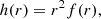 $$ \begin{aligned} h(r)&= r^2 f(r),\end{aligned} $$