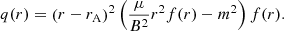 $$ \begin{aligned} q(r)&= \left( r - r_{\mathrm{A} }\right)^2 \left( \frac{\mu }{B^2} r^2 f(r) - m^2 \right) f(r). \end{aligned} $$