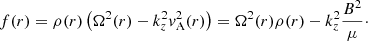 $$ \begin{aligned} f(r) = \rho (r) \left( \Omega ^2(r) - k_z^2 { v}_{\mathrm{A} }^2(r) \right) = \Omega ^2(r)\rho (r) - k_z^2 \frac{B^2}{\mu }\cdot \end{aligned} $$