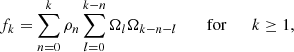 $$ \begin{aligned} f_k = \sum _{n=0}^k \rho _n \sum _{l=0}^{k-n} \Omega _l \Omega _{k-n-l} \qquad \text{ for} \qquad k \ge 1, \end{aligned} $$