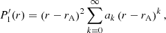 $$ \begin{aligned} P^{\prime }_{1}(r)&= \left(r-r_{\mathrm{A} }\right)^2 \sum _{k=0}^{\infty } a_k \left(r-r_{\mathrm{A} }\right)^k, \end{aligned} $$